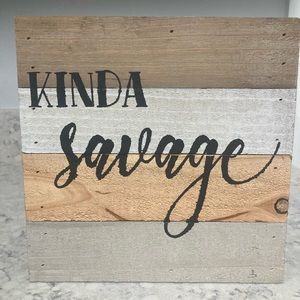 3 for $25 Item Kinda Savage Wood Sign